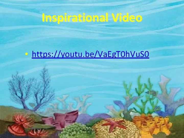 Inspirational Video • https: //youtu. be/Va. Eg. T 0 h. Vu. S 0 