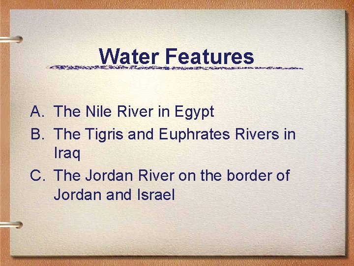 Water Features A. The Nile River in Egypt B. The Tigris and Euphrates Rivers