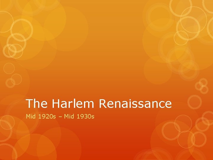 The Harlem Renaissance Mid 1920 s – Mid 1930 s 