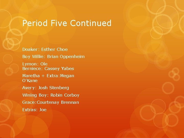 Period Five Continued Doaker: Esther Choe Boy Willie: Brian Oppenheim Lymon: Ole Berniece: Cassey