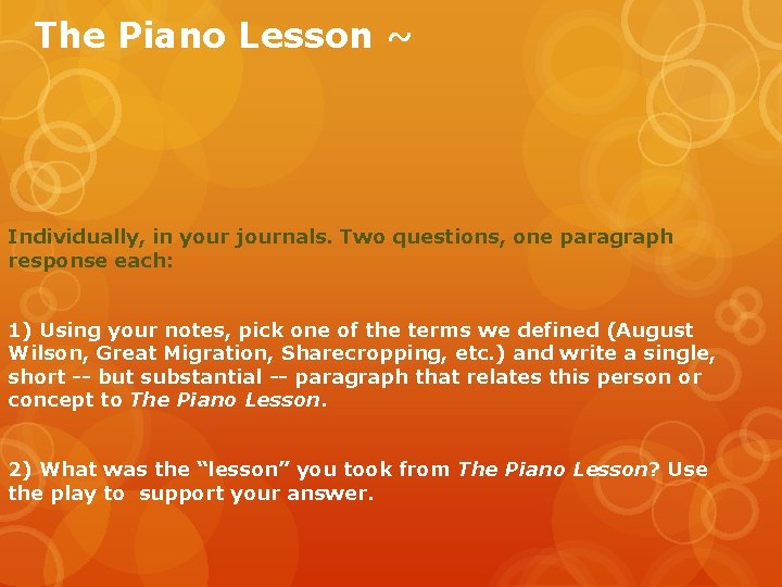 The Piano Lesson ~ Individually, in your journals. Two questions, one paragraph response each: