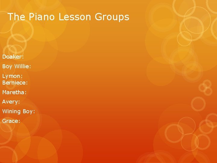 The Piano Lesson Groups Doaker: Boy Willie: Lymon: Berniece: Maretha: Avery: Wining Boy: Grace: