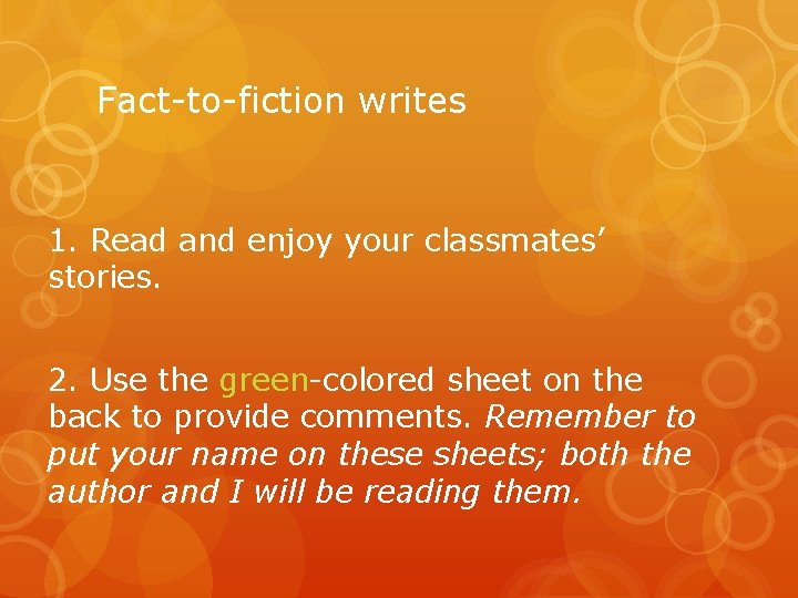 Fact-to-fiction writes 1. Read and enjoy your classmates’ stories. 2. Use the green-colored sheet