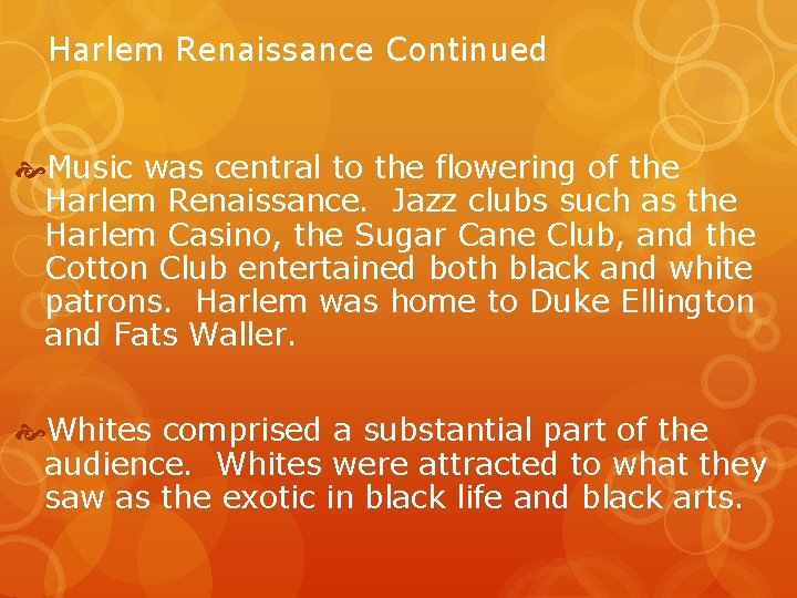 Harlem Renaissance Continued Music was central to the flowering of the Harlem Renaissance. Jazz