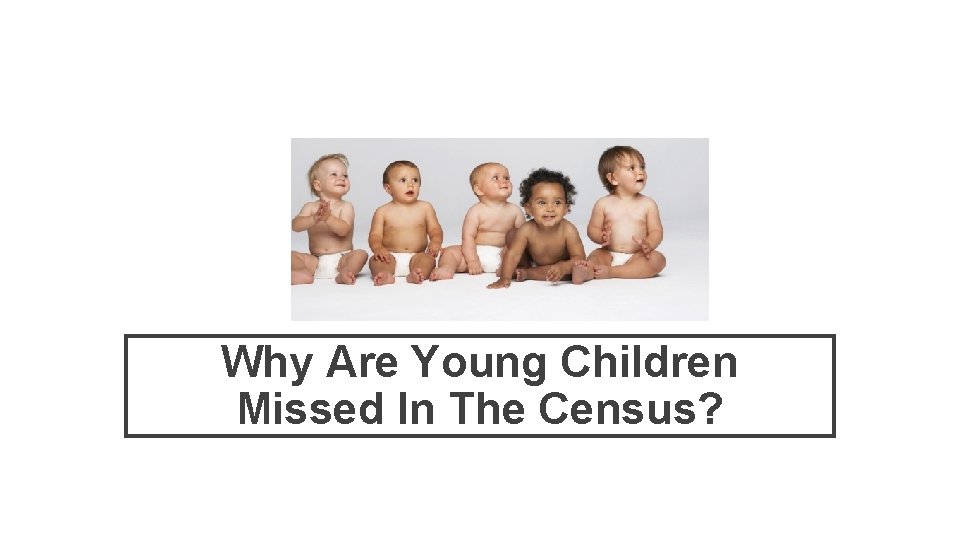 Why Are Young Children Missed In The Census? 