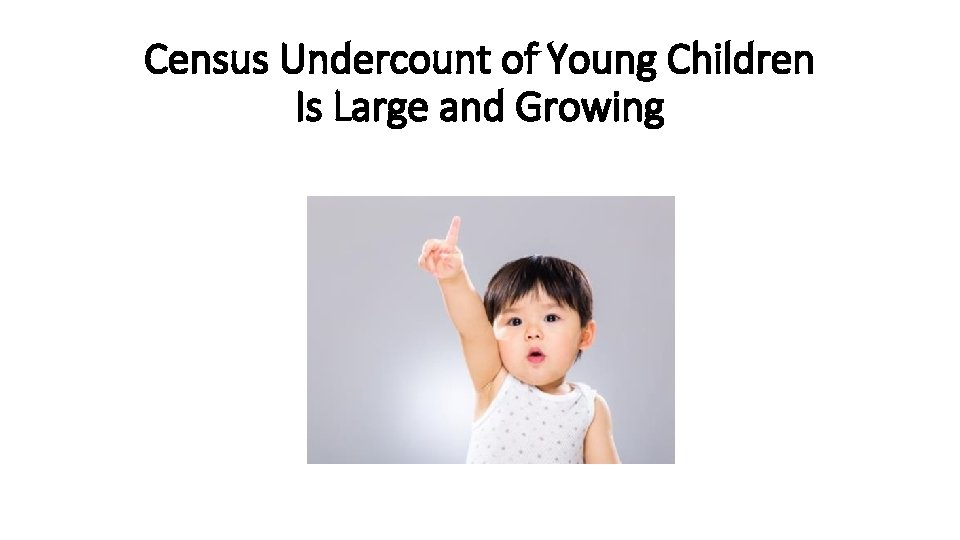 Census Undercount of Young Children Is Large and Growing 