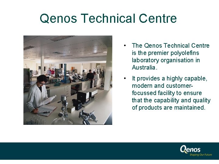 Qenos Technical Centre • The Qenos Technical Centre is the premier polyolefins laboratory organisation