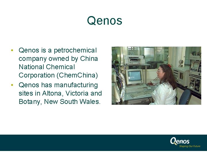 Qenos • Qenos is a petrochemical company owned by China National Chemical Corporation (Chem.