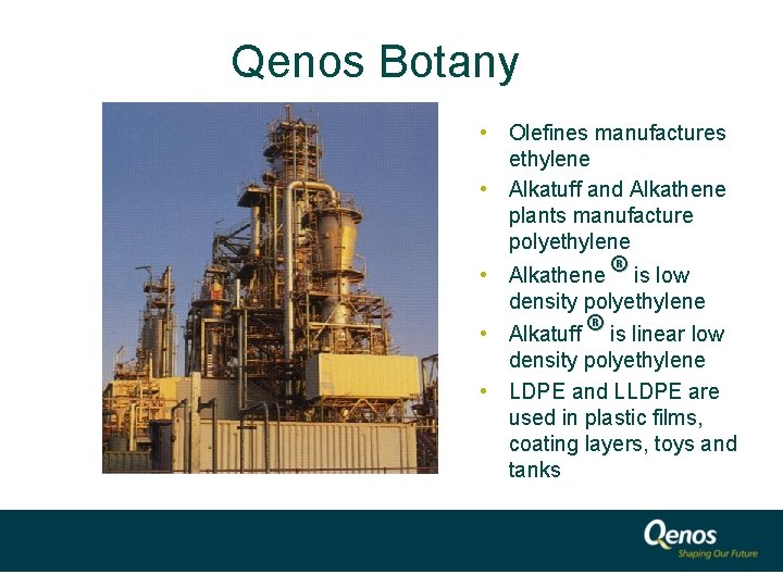 Qenos Botany • Olefines manufactures ethylene • Alkatuff and Alkathene plants manufacture polyethylene •