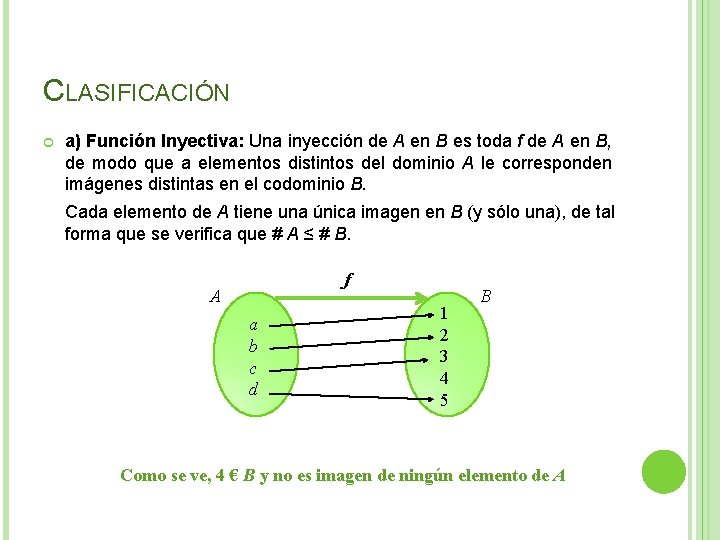 CLASIFICACIÓN a) Función Inyectiva: Una inyección de A en B es toda f de