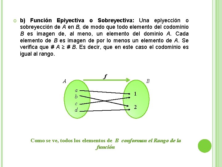  b) Función Epiyectiva o Sobreyectiva: Una epiyección o sobreyección de A en B,