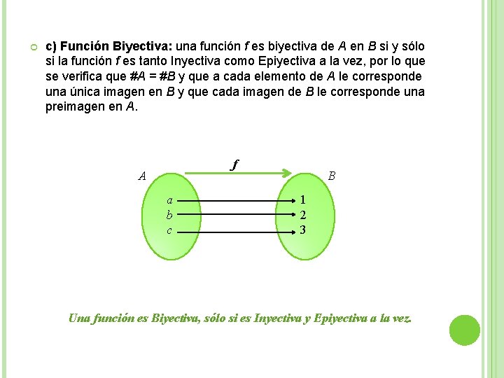  c) Función Biyectiva: una función f es biyectiva de A en B si