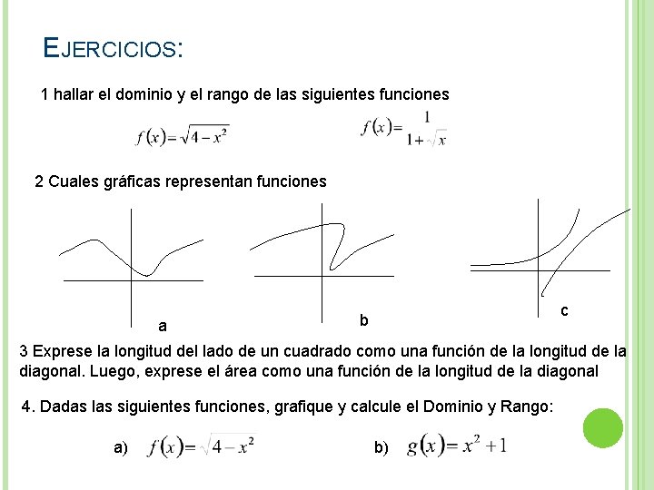 EJERCICIOS: 1 hallar el dominio y el rango de las siguientes funciones 2 Cuales