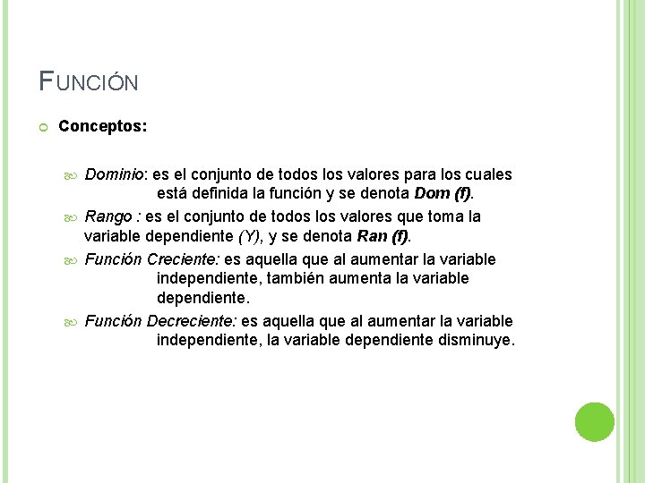 FUNCIÓN Conceptos: Dominio: es el conjunto de todos los valores para los cuales está