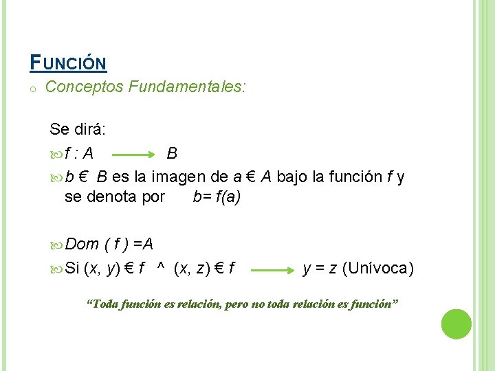 FUNCIÓN o Conceptos Fundamentales: Se dirá: f : A B b € B es