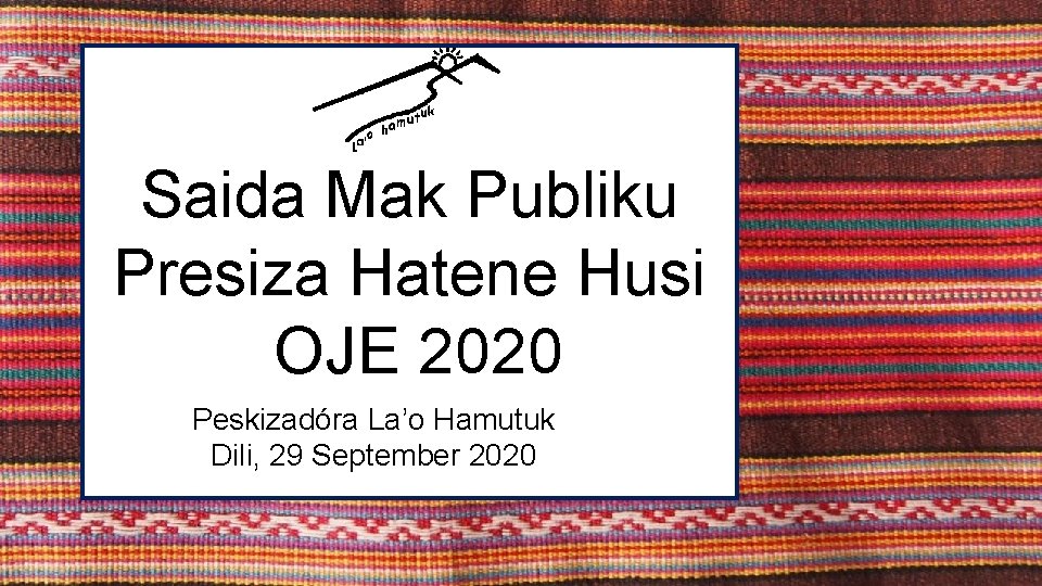 Saida Mak Publiku Presiza Hatene Husi OJE 2020 Peskizadóra La’o Hamutuk Dili, 29 September