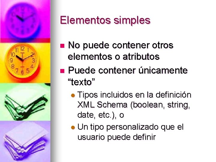 Elementos simples No puede contener otros elementos o atributos n Puede contener únicamente “texto”