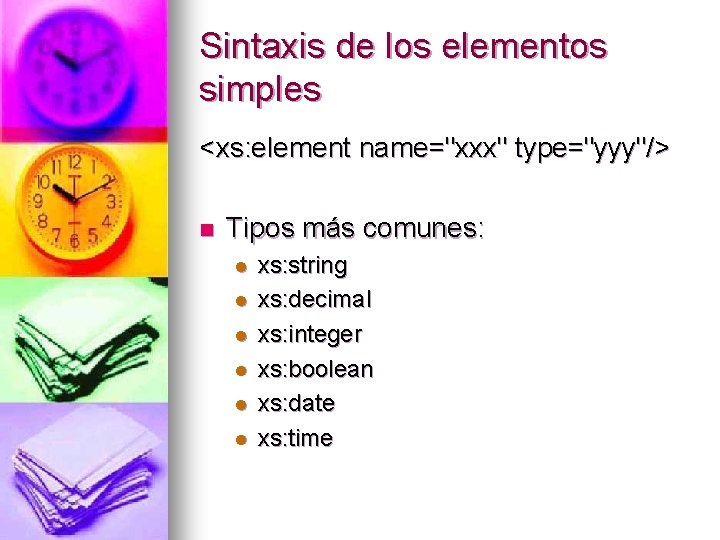 Sintaxis de los elementos simples <xs: element name="xxx" type="yyy"/> n Tipos más comunes: l