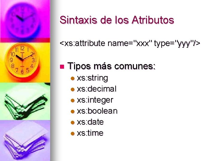 Sintaxis de los Atributos <xs: attribute name="xxx" type="yyy"/> n Tipos más comunes: xs: string