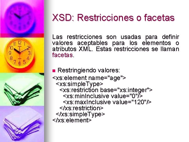 XSD: Restricciones o facetas Las restricciones son usadas para definir valores aceptables para los