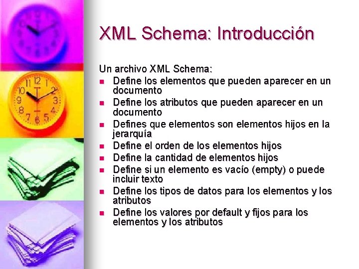 XML Schema: Introducción Un archivo XML Schema: n Define los elementos que pueden aparecer