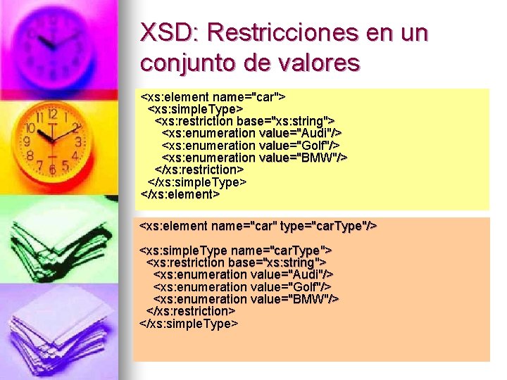 XSD: Restricciones en un conjunto de valores <xs: element name="car"> <xs: simple. Type> <xs: