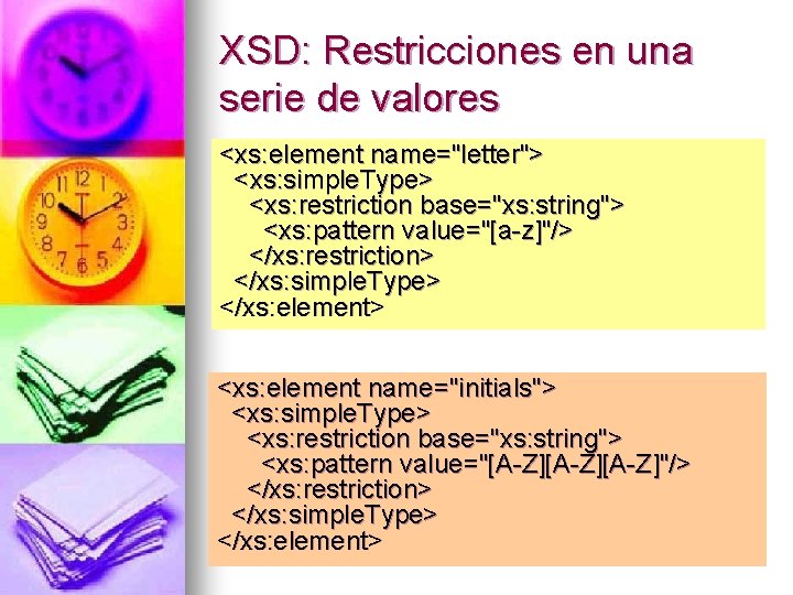 XSD: Restricciones en una serie de valores <xs: element name="letter"> <xs: simple. Type> <xs: