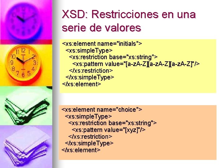 XSD: Restricciones en una serie de valores <xs: element name="initials"> <xs: simple. Type> <xs: