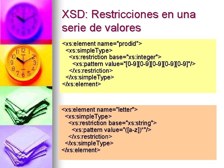 XSD: Restricciones en una serie de valores <xs: element name="prodid"> <xs: simple. Type> <xs: