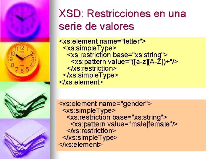 XSD: Restricciones en una serie de valores <xs: element name="letter"> <xs: simple. Type> <xs: