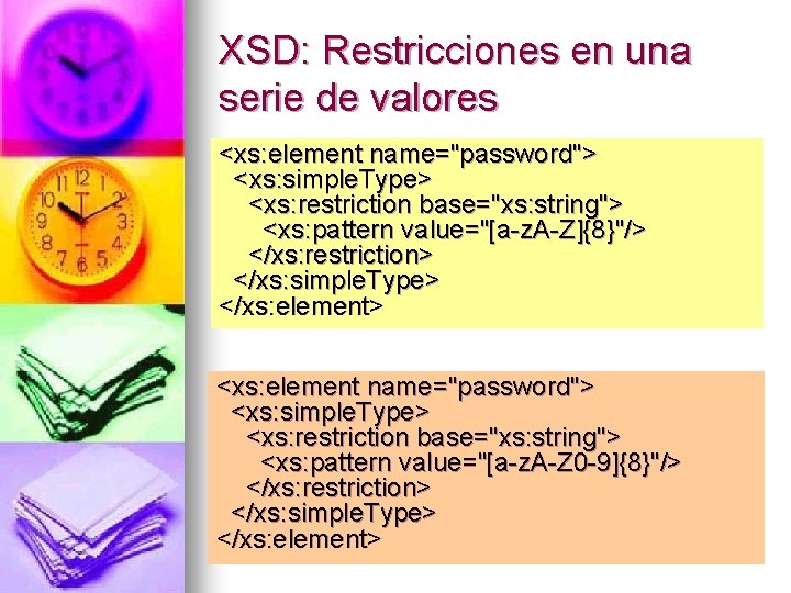 XSD: Restricciones en una serie de valores <xs: element name="password"> <xs: simple. Type> <xs: