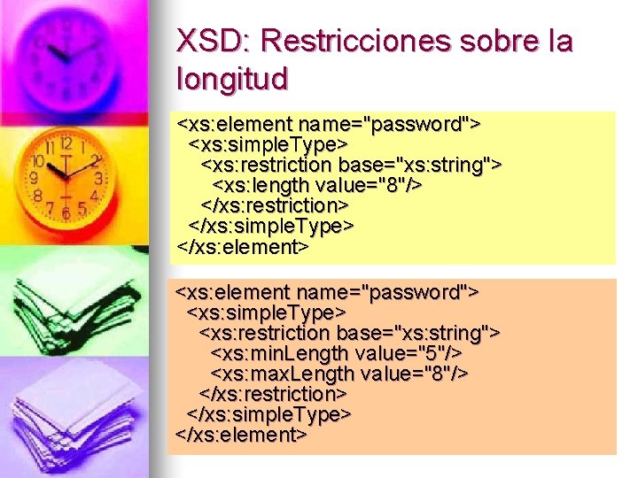 XSD: Restricciones sobre la longitud <xs: element name="password"> <xs: simple. Type> <xs: restriction base="xs: