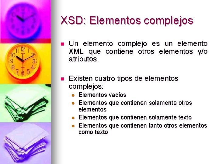 XSD: Elementos complejos n Un elemento complejo es un elemento XML que contiene otros