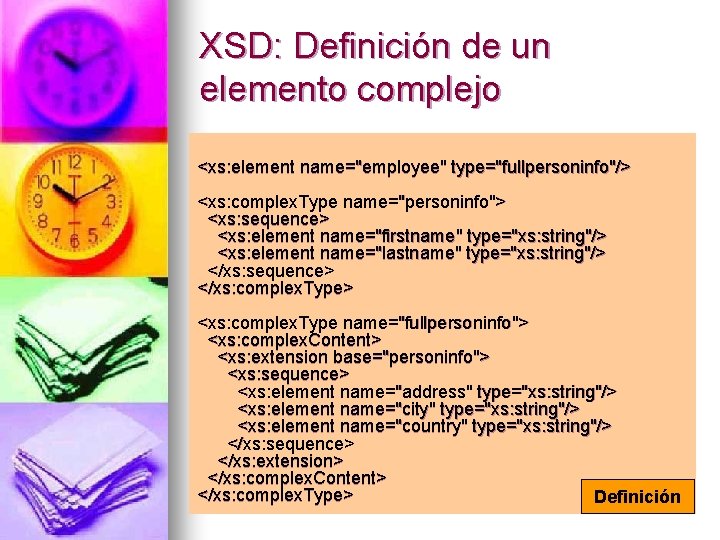 XSD: Definición de un elemento complejo <xs: element name="employee" type="fullpersoninfo"/> <xs: complex. Type name="personinfo">