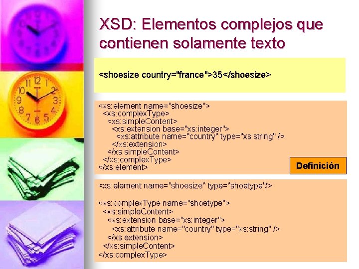 XSD: Elementos complejos que contienen solamente texto <shoesize country="france">35</shoesize> <xs: element name="shoesize"> <xs: complex.