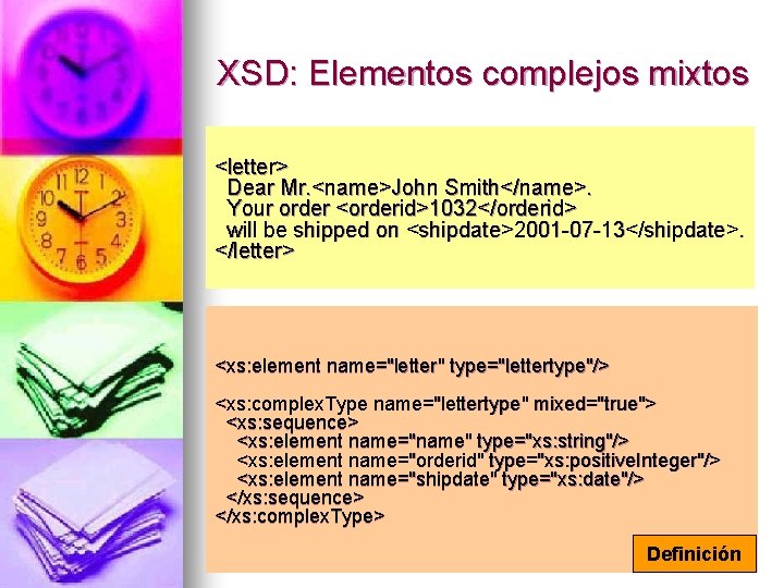XSD: Elementos complejos mixtos <letter> Dear Mr. <name>John Smith</name>. Your order <orderid>1032</orderid> will be