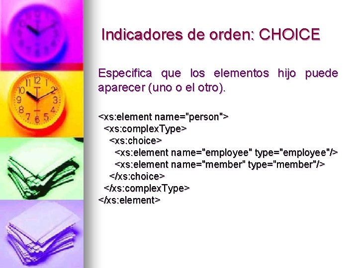 Indicadores de orden: CHOICE Especifica que los elementos hijo puede aparecer (uno o el