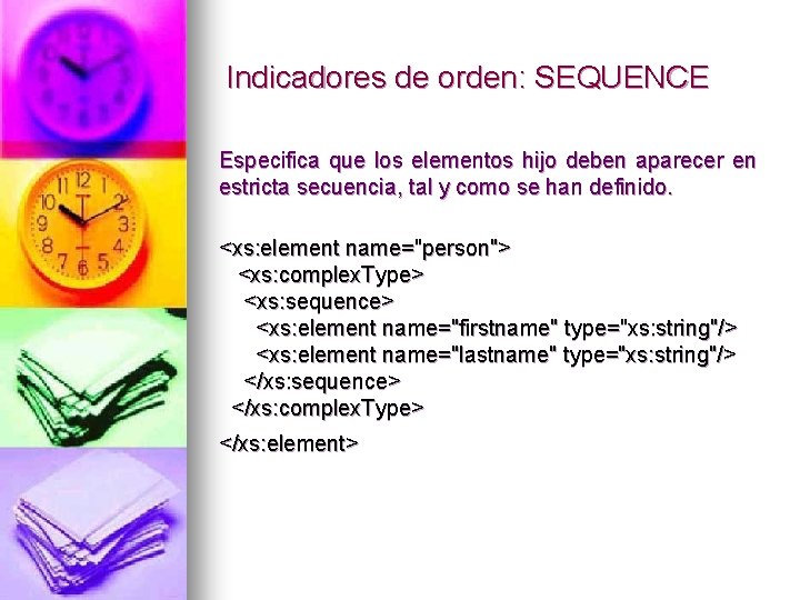 Indicadores de orden: SEQUENCE Especifica que los elementos hijo deben aparecer en estricta secuencia,