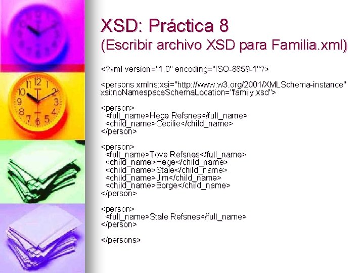 XSD: Práctica 8 (Escribir archivo XSD para Familia. xml) <? xml version="1. 0" encoding="ISO-8859