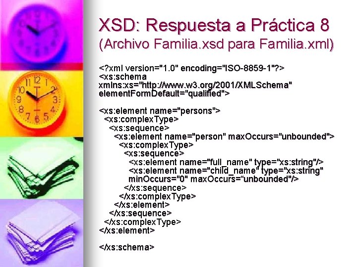 XSD: Respuesta a Práctica 8 (Archivo Familia. xsd para Familia. xml) <? xml version="1.