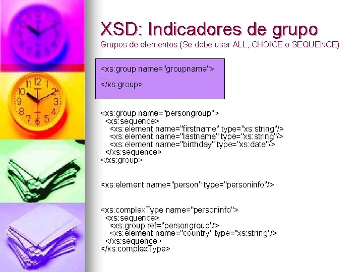 XSD: Indicadores de grupo Grupos de elementos (Se debe usar ALL, CHOICE o SEQUENCE)