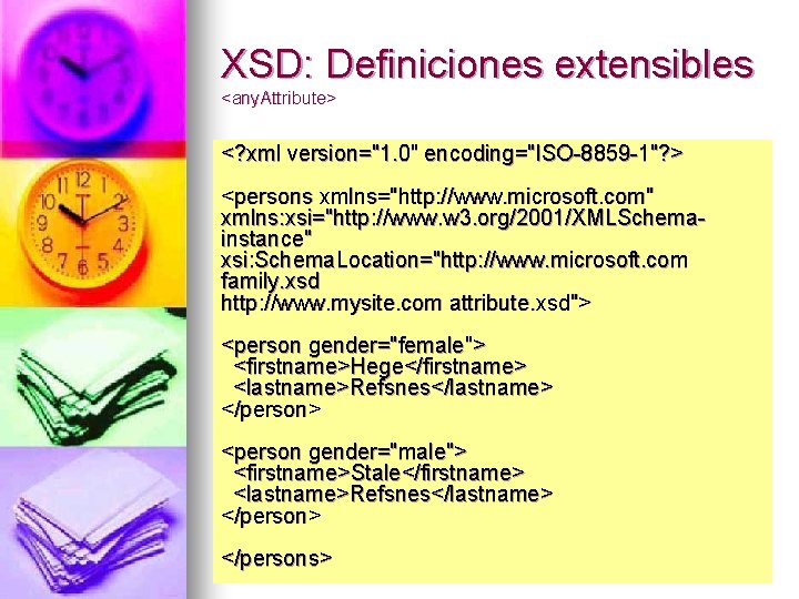 XSD: Definiciones extensibles <any. Attribute> <? xml version="1. 0" encoding="ISO-8859 -1"? > <persons xmlns="http: