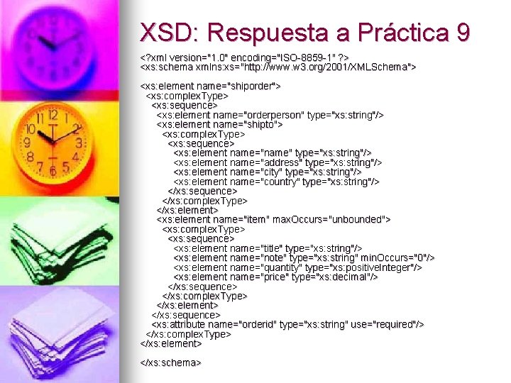 XSD: Respuesta a Práctica 9 <? xml version="1. 0" encoding="ISO-8859 -1" ? > <xs: