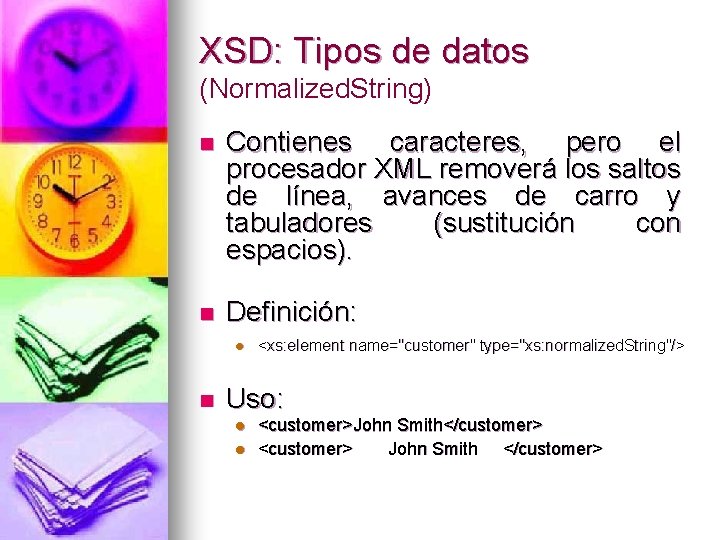 XSD: Tipos de datos (Normalized. String) n Contienes caracteres, pero el procesador XML removerá