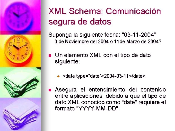 XML Schema: Comunicación segura de datos Suponga la siguiente fecha: "03 -11 -2004“ 3