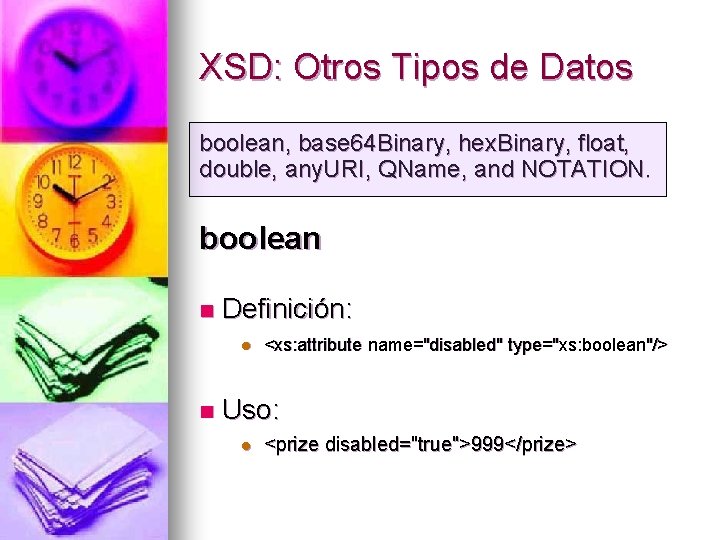 XSD: Otros Tipos de Datos boolean, base 64 Binary, hex. Binary, float, double, any.