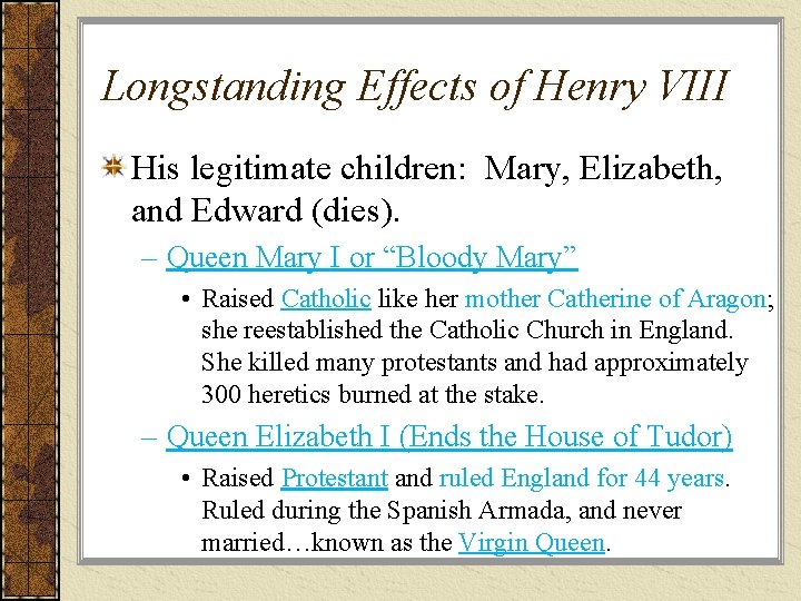 Longstanding Effects of Henry VIII His legitimate children: Mary, Elizabeth, and Edward (dies). –