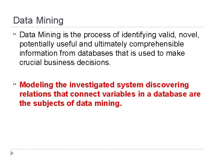 Data Mining is the process of identifying valid, novel, potentially useful and ultimately comprehensible