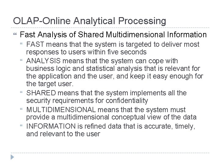 OLAP-Online Analytical Processing Fast Analysis of Shared Multidimensional Information FAST means that the system