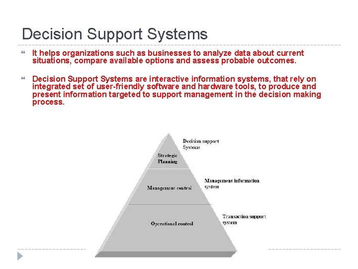 Decision Support Systems It helps organizations such as businesses to analyze data about current